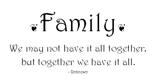 Family We may not have it all together, but together we have it all